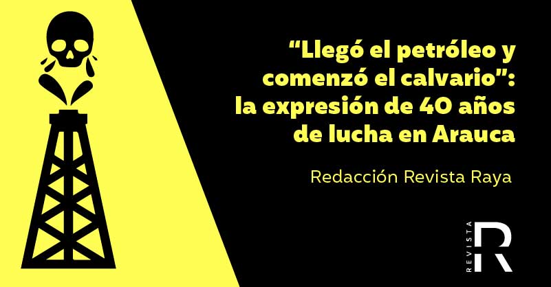 “Llegó el petróleo y comenzó el calvario”: la expresión de 40 años de lucha en Arauca